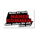 1 Sticker Wenn Sie noch näher kommen, dann …...